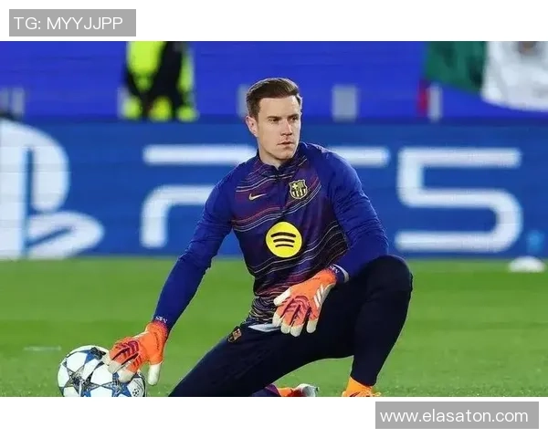 特尔施特根或将告别巴萨切尔西有意引进这位门将